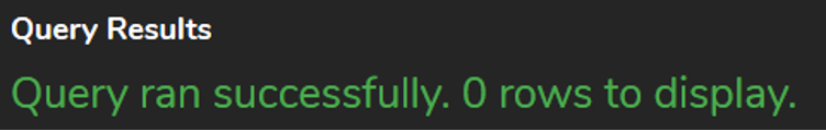 A screenshot of a display with the text: 'Query Results. Query ran successfully. Zero rows to display.'