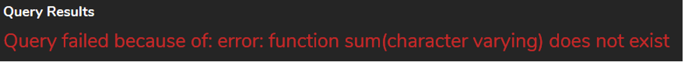 A screenshot of a display with text: Query Results. Query failed because of: error: function sum(character varying) does not exist.'