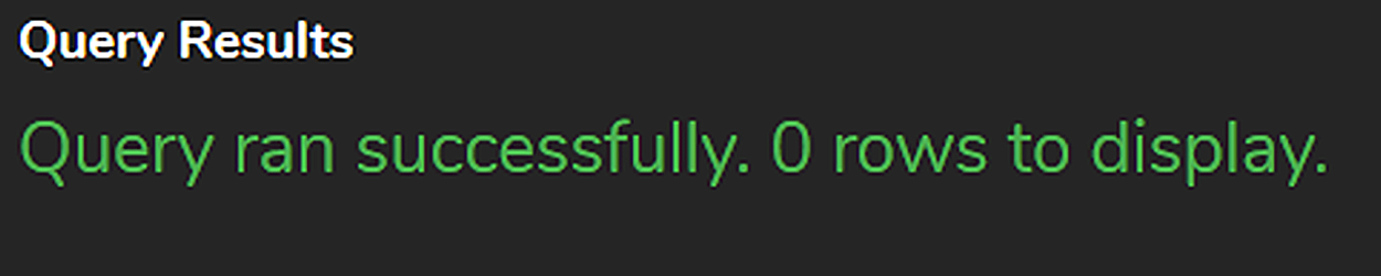 A screenshot of a dispaly with text: 'Query results. Query ran successfully. Zero rows to display.'