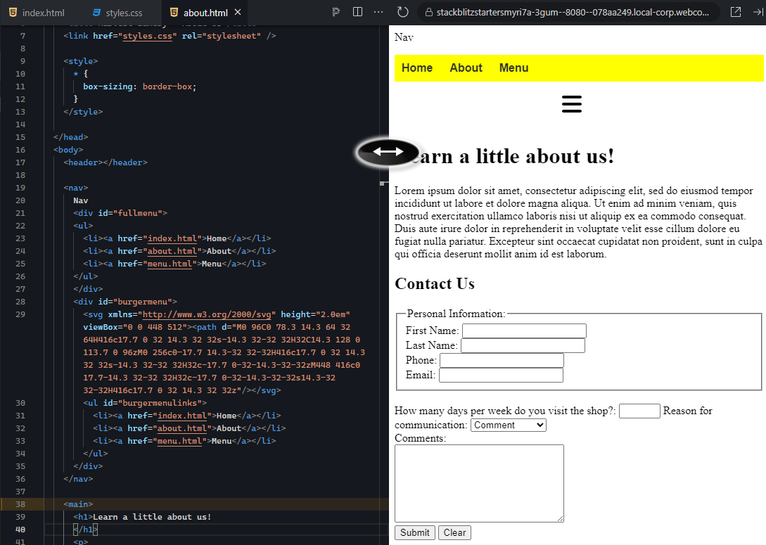 The right side of the image shows a webpage preview. At the top, a yellow navigation bar is displayed with three buttons labeled "Home," "About," and "Menu," with "About" highlighted in yellow. Below the navigation bar, a burger menu icon with three horizontal lines is visible, though not expanded. The main content of the page is titled "Learn a little about us!" in bold black text. Below the heading is a paragraph of placeholder lorem ipsum text, which provides filler content for a typical "About Us" section. Further down the page, there is a "Contact Us" section featuring a form for personal information. The form includes fields for "First Name," "Last Name," "Phone," "Email," and additional fields asking how often the visitor comes to the shop, the reason for communication, and a large text area for comments. At the bottom of the form are two buttons labeled "Submit" and "Clear." On the left side of the image, the HTML code for the page is displayed. The code includes a <nav> section that defines both the full menu and the burger menu. Below the navigation, the <main> section contains the heading "Learn a little about us!" and the structure for the contact form. The page layout is simple and functional, providing information about the business and a contact form for users to fill out.