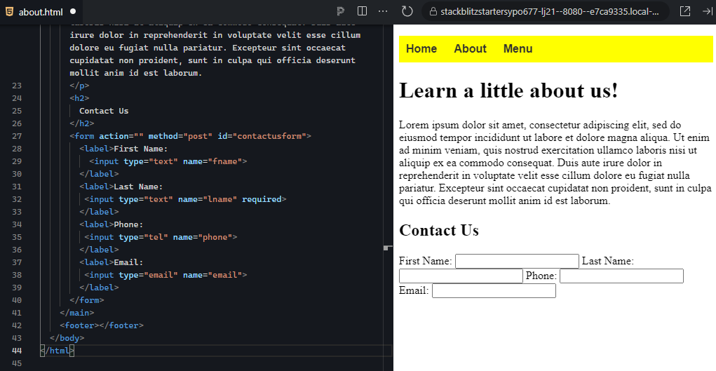 The image displays a split view with HTML code on the left and a webpage preview on the right. In the HTML code, the page continues from the previous layout, starting with a <form> element under the "Contact Us" heading. The form is set to submit data using the POST method with an ID of "contactusform." Within the form, there are several labeled input fields: one for "First Name" with a name attribute of fname, another for "Last Name" with a required name attribute of lname, a phone number field with type="tel" and name="phone", and an email input field with name="email". The form structure is neatly organized with labels for each field. After the form, the page closes the <main> section and includes a placeholder <footer> at the bottom. On the right side, in the webpage preview, the navigation bar with "Home," "About," and "Menu" links is displayed in a horizontal row with a yellow background. The main content includes a heading that reads "Learn a little about us!" followed by a paragraph of placeholder text. Below this, the "Contact Us" section is visible, showing a form with fields for "First Name," "Last Name," "Phone," and "Email." Each field is labeled appropriately, and the form layout is clear and easy to follow. The overall design is clean, with a straightforward structure focused on the form.
