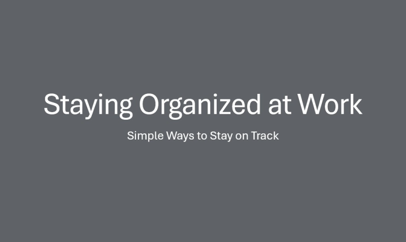 Title slide with the title “Staying Organized at Work” and the subtitle “Simple Ways to Stay on Track.”