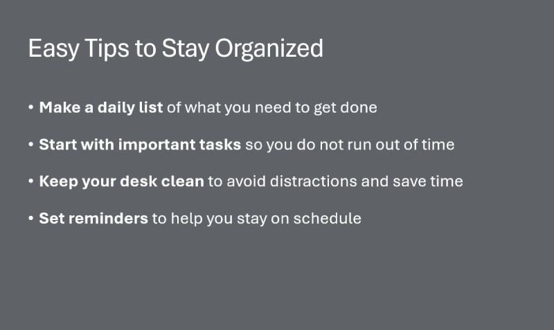 Text slide with the title “Easy Tips to Stay Organized” and four bulleted tips.