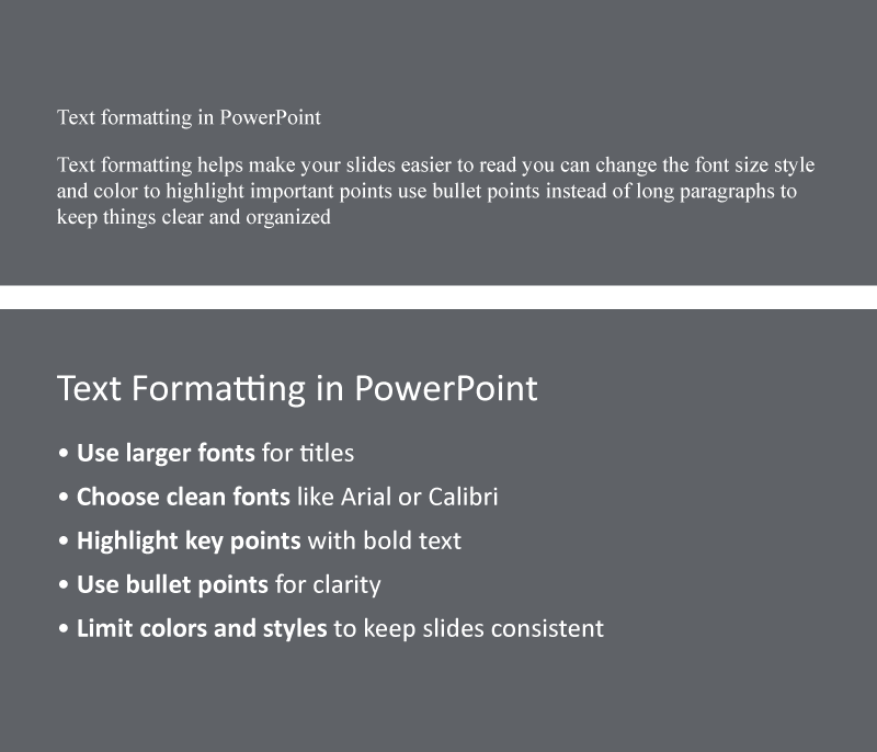 Two versions of slide text placed one above the other, showing a text formatting comparison. The first slide uses small, unformatted paragraph text. The second slide features a bold title, bullet points, and a clear font hierarchy.