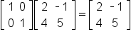 open square brackets table row 1 0 row 0 1 end table close square brackets open square brackets table row 2 cell short dash 1 end cell row 4 5 end table close square brackets equals open square brackets table row 2 cell short dash 1 end cell row 4 5 end table close square brackets