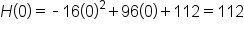 H open parentheses 0 close parentheses equals short dash 16 open parentheses 0 close parentheses squared plus 96 open parentheses 0 close parentheses plus 112 equals 112