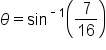 theta equals sin to the power of short dash 1 end exponent open parentheses 7 over 16 close parentheses