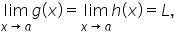 limit as x rightwards arrow a of g open parentheses x close parentheses equals limit as x rightwards arrow a of h open parentheses x close parentheses equals L comma