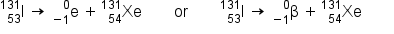straight I presubscript 53 presuperscript 131 space rightwards arrow space straight e presubscript negative 1 end presubscript presuperscript 0 space plus thin space Xe presubscript 54 presuperscript 131 space space space space space space space space or space space space space space space space space straight I presubscript 53 presuperscript 131 space rightwards arrow space straight beta presubscript negative 1 end presubscript presuperscript 0 space plus thin space Xe presubscript 54 presuperscript 131 space space space space space space space space