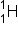 straight H presubscript 1 presuperscript 1