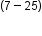 blank to the power of left parenthesis 7 minus 25 right parenthesis end exponent