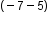 blank to the power of left parenthesis negative 7 minus 5 right parenthesis end exponent