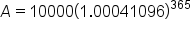 A equals 10000 left parenthesis 1.00041096 right parenthesis to the power of 365