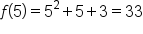 f open parentheses 5 close parentheses equals 5 squared plus 5 plus 3 equals 33