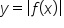 y equals open vertical bar f open parentheses x close parentheses close vertical bar