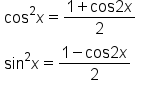 table attributes columnalign left end attributes row cell cos squared x equals fraction numerator 1 plus cos 2 x over denominator 2 end fraction end cell row cell sin squared x equals fraction numerator 1 minus cos 2 x over denominator 2 end fraction end cell end table