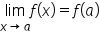 limit as x rightwards arrow a of f open parentheses x close parentheses equals f open parentheses a close parentheses