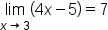 limit as x rightwards arrow 3 of open parentheses 4 x minus 5 close parentheses equals 7