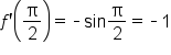f apostrophe open parentheses straight pi over 2 close parentheses equals short dash sin straight pi over 2 equals short dash 1