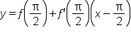 y equals f open parentheses straight pi over 2 close parentheses plus f apostrophe open parentheses straight pi over 2 close parentheses open parentheses x minus straight pi over 2 close parentheses