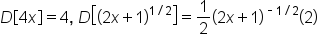 D open square brackets 4 x close square brackets equals 4 comma space D open square brackets open parentheses 2 x plus 1 close parentheses to the power of 1 divided by 2 end exponent close square brackets equals 1 half open parentheses 2 x plus 1 close parentheses to the power of short dash 1 divided by 2 end exponent open parentheses 2 close parentheses