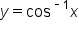 y equals cos to the power of short dash 1 end exponent x