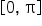 open square brackets 0 comma space straight pi close square brackets