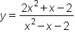 y equals fraction numerator 2 x squared plus x minus 2 over denominator x squared minus x minus 2 end fraction