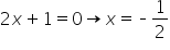 2 x plus 1 equals 0 rightwards arrow x equals short dash 1 half