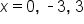x equals 0 comma space short dash 3 comma space 3