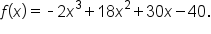 f open parentheses x close parentheses equals short dash 2 x cubed plus 18 x squared plus 30 x minus 40.