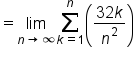 equals limit as n rightwards arrow infinity of sum from k equals 1 to n of open parentheses fraction numerator 32 k over denominator n squared end fraction close parentheses