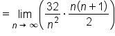 equals limit as n rightwards arrow infinity of open parentheses 32 over n squared times fraction numerator n open parentheses n plus 1 close parentheses over denominator 2 end fraction close parentheses