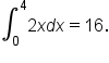 integral subscript 0 superscript 4 2 x d x equals 16.