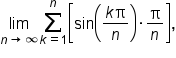 limit as n rightwards arrow infinity of sum from k equals 1 to n of open square brackets sin open parentheses fraction numerator k straight pi over denominator n end fraction close parentheses times straight pi over n close square brackets comma
