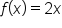 f open parentheses x close parentheses equals 2 x
