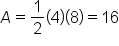 A equals 1 half open parentheses 4 close parentheses open parentheses 8 close parentheses equals 16