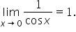 limit as x rightwards arrow 0 of fraction numerator 1 over denominator cos x end fraction equals 1.