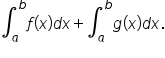 integral subscript a superscript b f open parentheses x close parentheses d x plus integral subscript a superscript b g open parentheses x close parentheses d x.