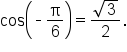 cos open parentheses short dash straight pi over 6 close parentheses equals fraction numerator square root of 3 over denominator 2 end fraction.