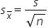 s subscript x with bar on top end subscript equals fraction numerator s over denominator square root of n end fraction