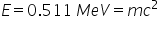 E equals 0.511 space M e V equals m c squared