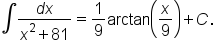 integral fraction numerator d x over denominator x squared plus 81 end fraction equals 1 over 9 arctan open parentheses x over 9 close parentheses plus C.