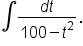 integral fraction numerator d t over denominator 100 minus t squared end fraction.