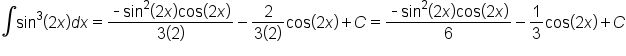 integral sin cubed open parentheses 2 x close parentheses d x equals fraction numerator short dash sin squared open parentheses 2 x close parentheses cos open parentheses 2 x close parentheses over denominator 3 open parentheses 2 close parentheses end fraction minus fraction numerator 2 over denominator 3 open parentheses 2 close parentheses end fraction cos open parentheses 2 x close parentheses plus C equals fraction numerator short dash sin squared open parentheses 2 x close parentheses cos open parentheses 2 x close parentheses over denominator 6 end fraction minus 1 third cos open parentheses 2 x close parentheses plus C
