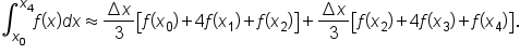 integral subscript x subscript 0 end subscript superscript x subscript 4 end superscript f open parentheses x close parentheses d x almost equal to fraction numerator increment x over denominator 3 end fraction open square brackets f open parentheses x subscript 0 close parentheses plus 4 f open parentheses x subscript 1 close parentheses plus f open parentheses x subscript 2 close parentheses close square brackets plus fraction numerator increment x over denominator 3 end fraction open square brackets f open parentheses x subscript 2 close parentheses plus 4 f open parentheses x subscript 3 close parentheses plus f open parentheses x subscript 4 close parentheses close square brackets.