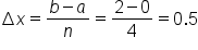 increment x equals fraction numerator b minus a over denominator n end fraction equals fraction numerator 2 minus 0 over denominator 4 end fraction equals 0.5