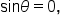 sin theta equals 0 comma