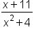 fraction numerator x plus 11 over denominator x squared plus 4 end fraction