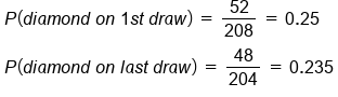 table attributes columnalign left end attributes row cell P open parentheses d i a m o n d space o n space 1 s t space d r a w close parentheses space equals space 52 over 208 space equals space 0.25 end cell row cell P open parentheses d i a m o n d space o n space l a s t space d r a w close parentheses space equals space 48 over 204 space equals space 0.235 end cell end table